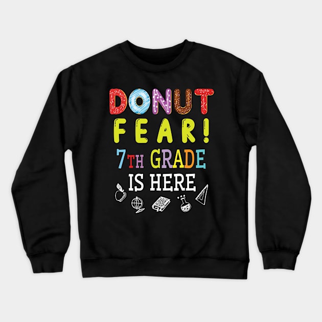 Donut Fear 7th Grade Is Here Happy Student Senior Teacher Crewneck Sweatshirt by joandraelliot